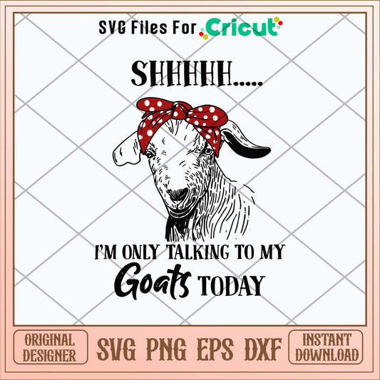 I_m Only Talking To My Goats Today Svg
