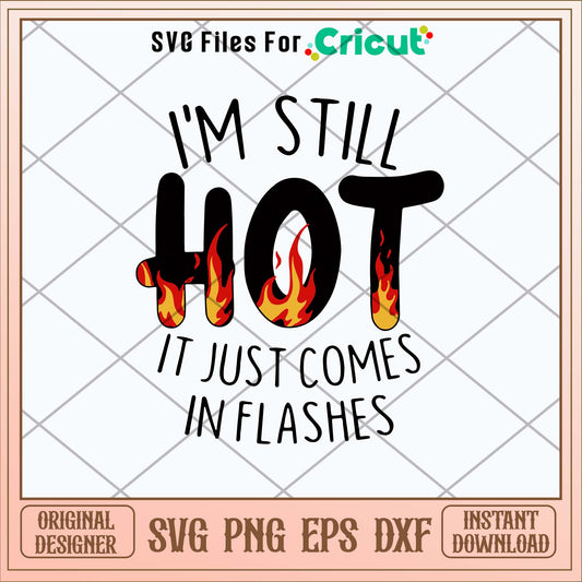 I_m Still Hot It Just Comes In Flashes Svg