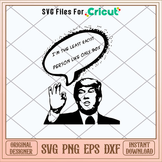 I_m The Least Racist Person Like Only 90_ Svg