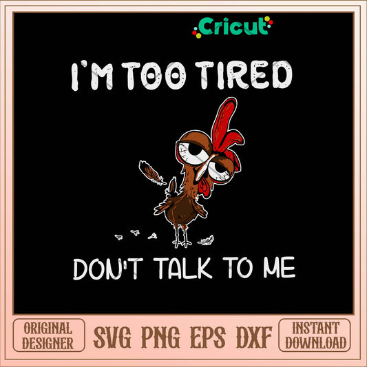 I_m Too Tired Don_ T Talk To Me Svg