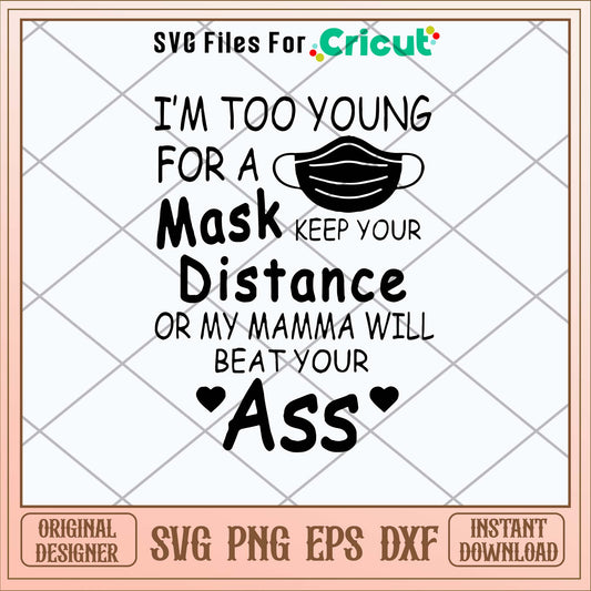 I_m Too Young For A Mask Keep Please Keep Your Distance Before My Mommy Beats Your A Svg