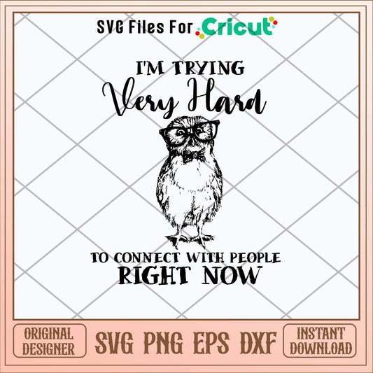 I_m Trying Very Hard To Connect With People Right Now Svg