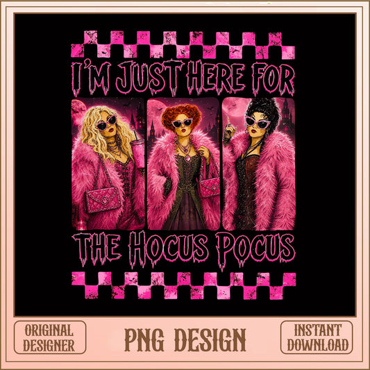 I'm Just Here For The Hocus Pocus PNG, Sanderson Sisters Halloween, Witch PNG
