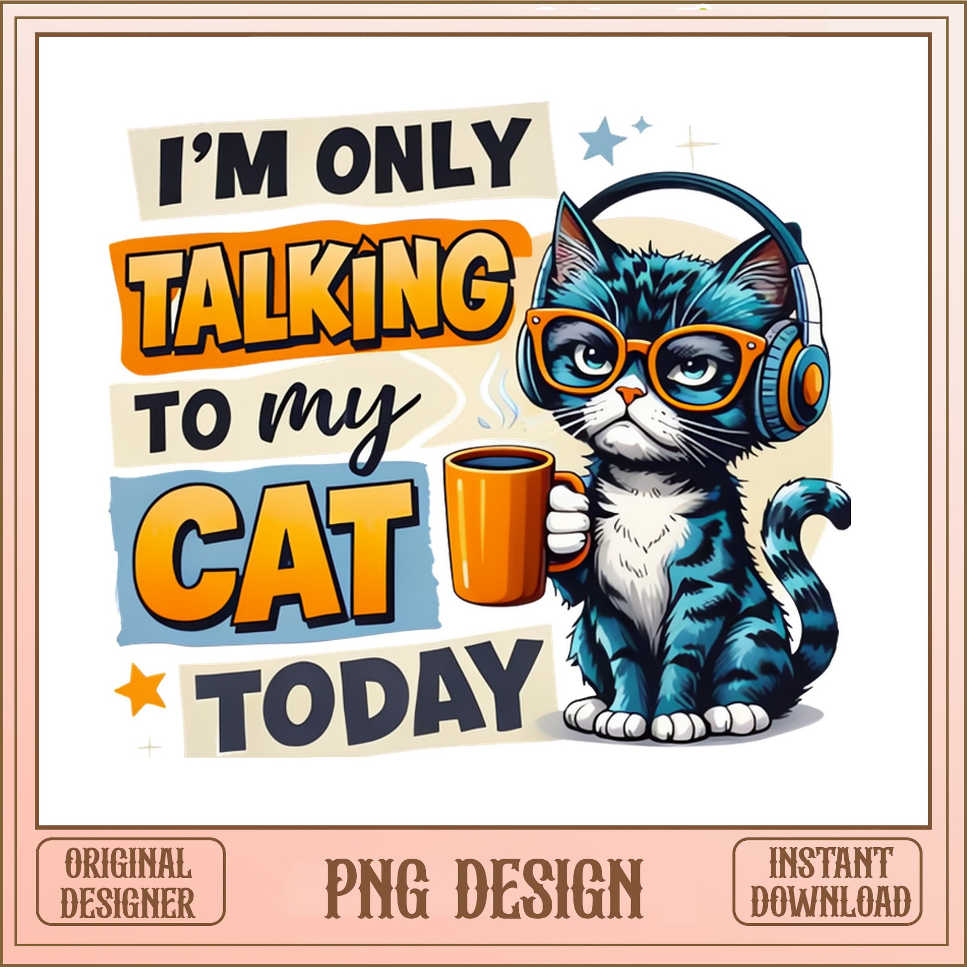I'm Only Talking To My Cat Today PNG, Funny Cat PNG, Cat Lover PNG