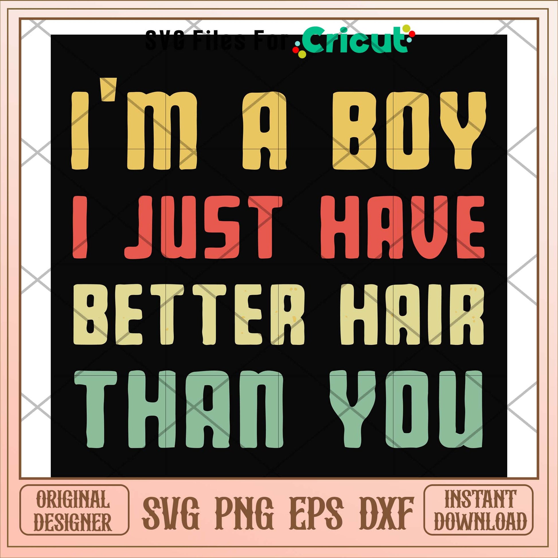 I'm a boy I just have better hair than you svg, a boy svg, funny svg