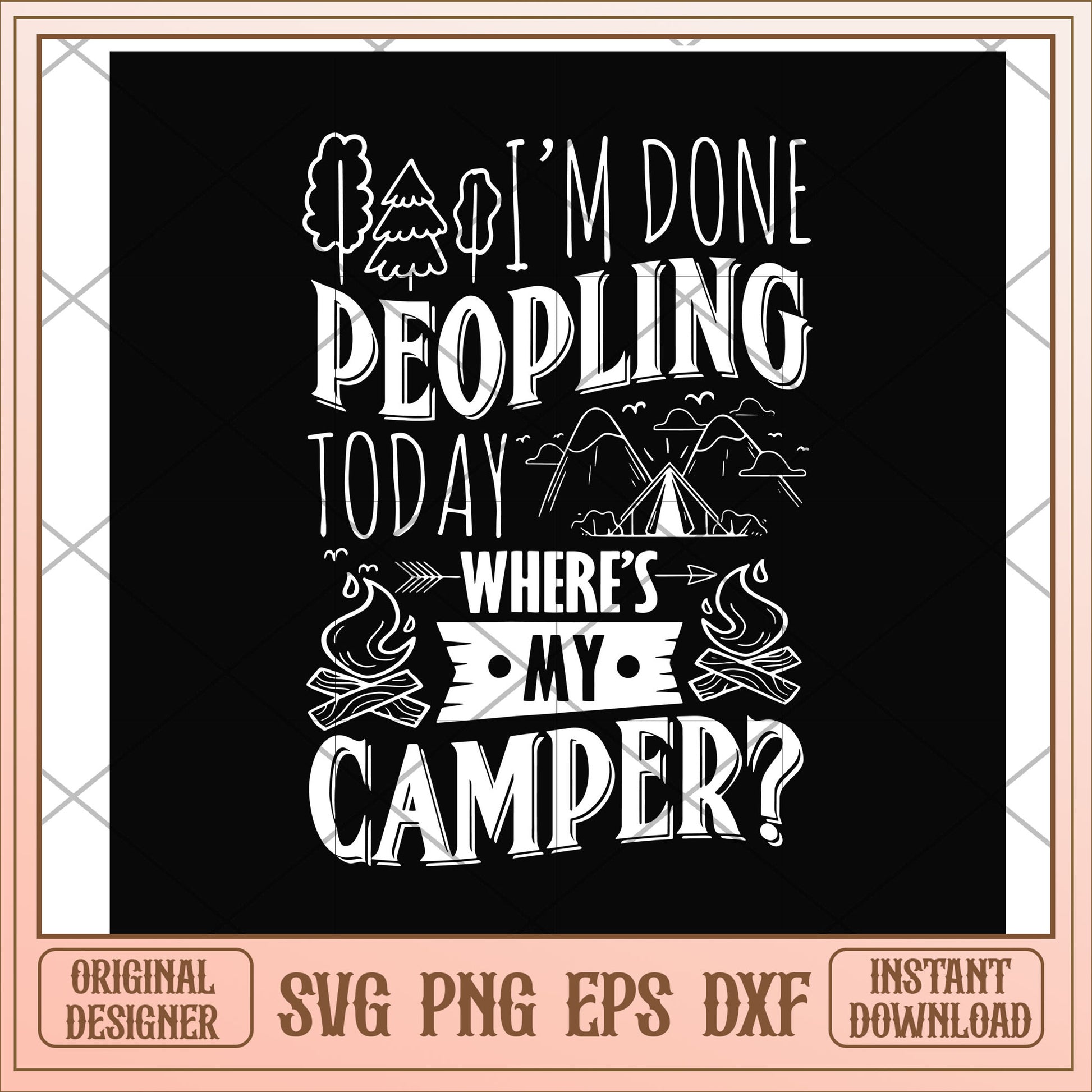 I'm done peopling to day  svg, I'm done peopling svg, camping svg