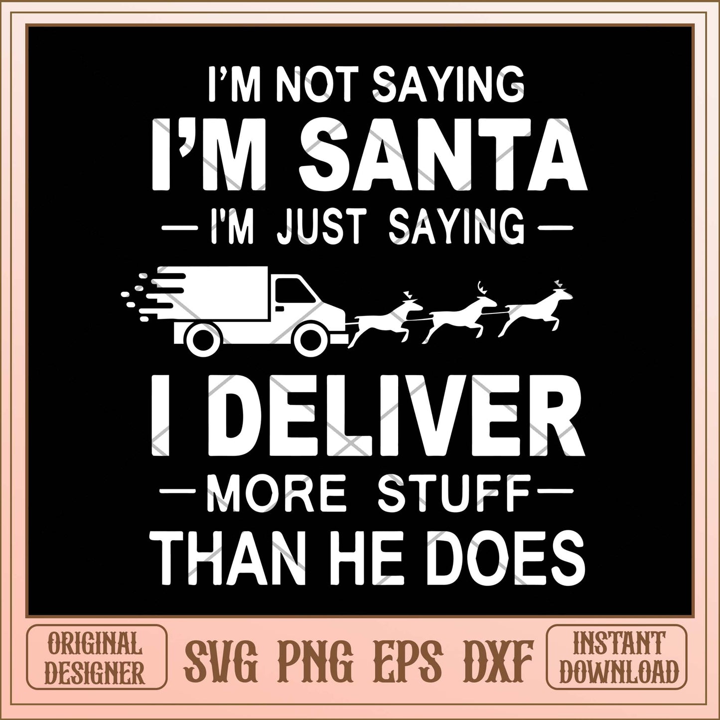 I'm not saying I'm anta i'm just saying I deliver more stuff than he does svg, Christmas svg
