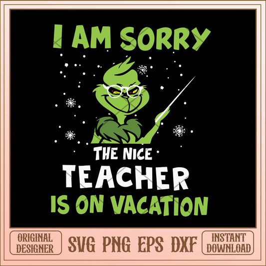 I'm sorry the nice teacher is on vacation svg, Grinch teacher svg bundle