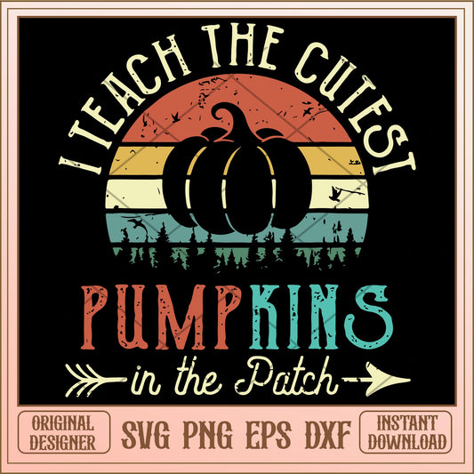 I teach the cutest pumpkins in the patch svg, halloween characters svg, digital download