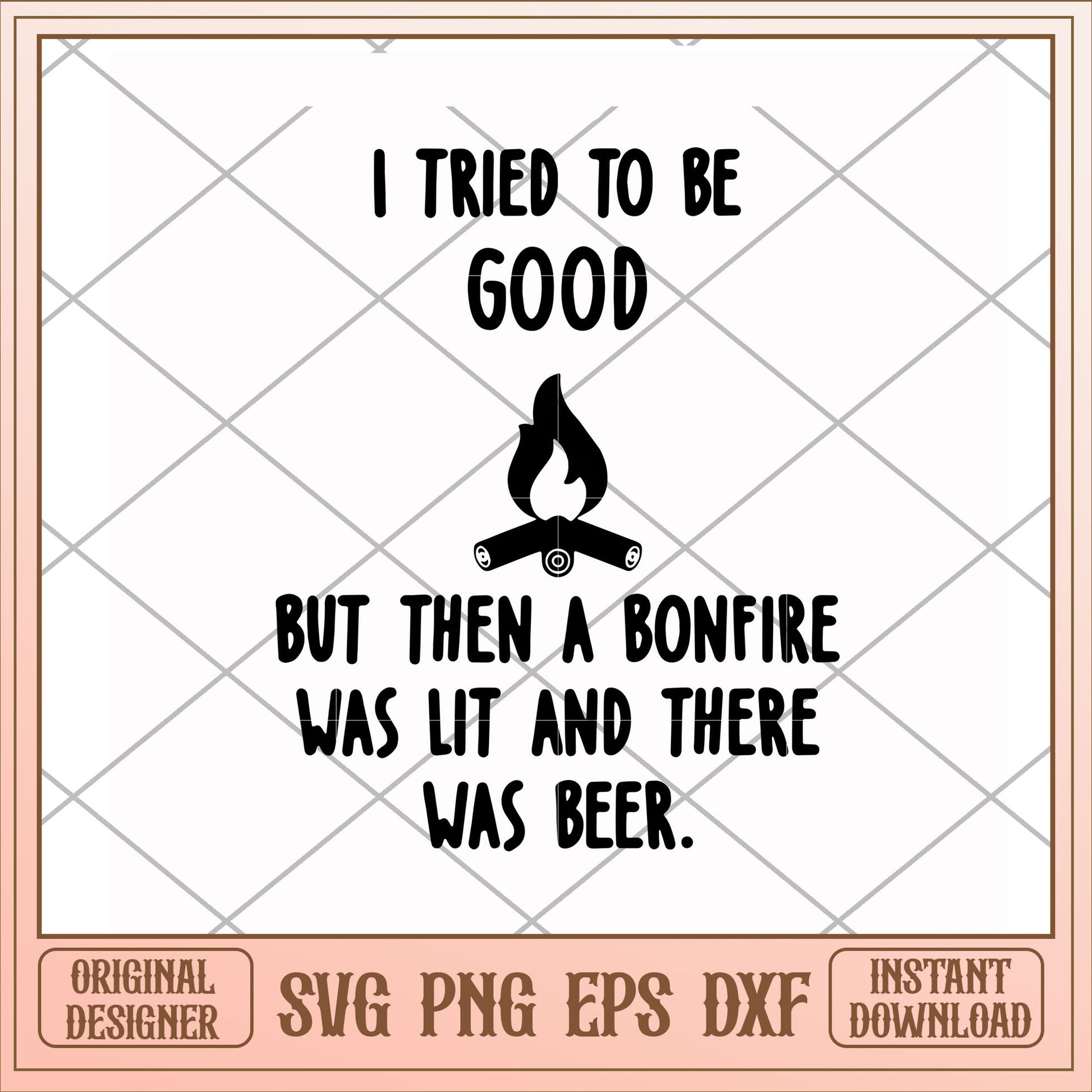 I tried to be good but then a bonfire was lit svg, I tried to be good svg, camping svg