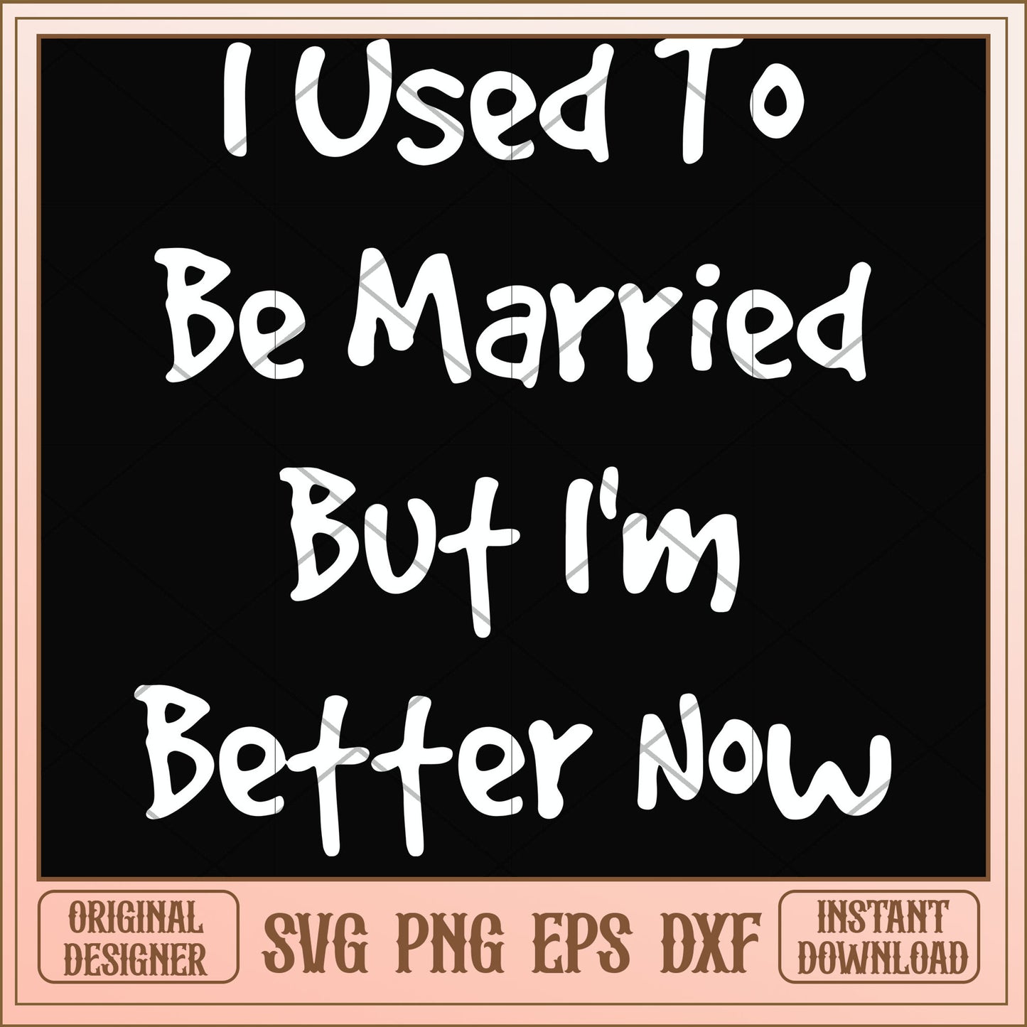 I used to be married but I'm better svg, married svg, funny svg