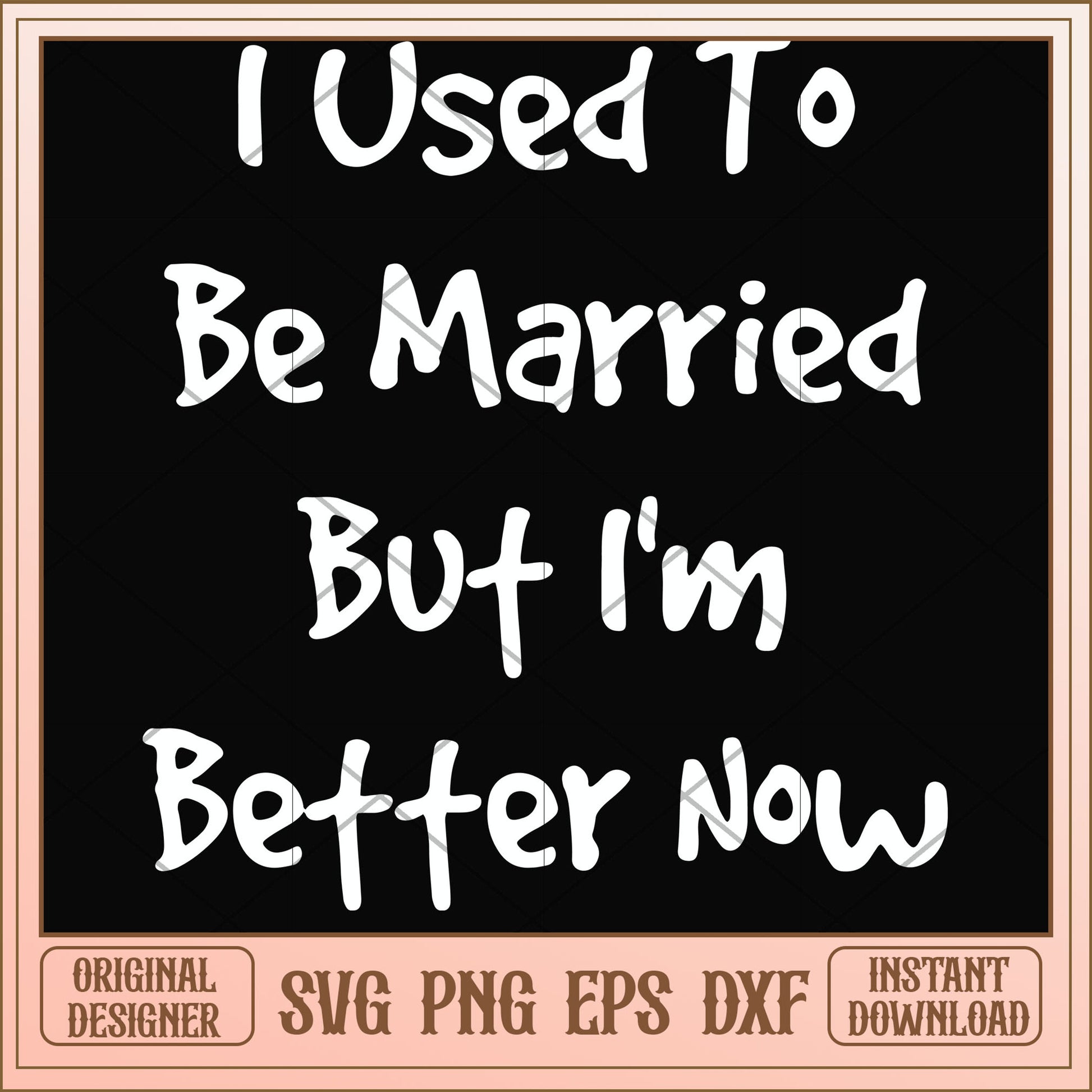 I used to be married but I'm better svg, married svg, funny svg