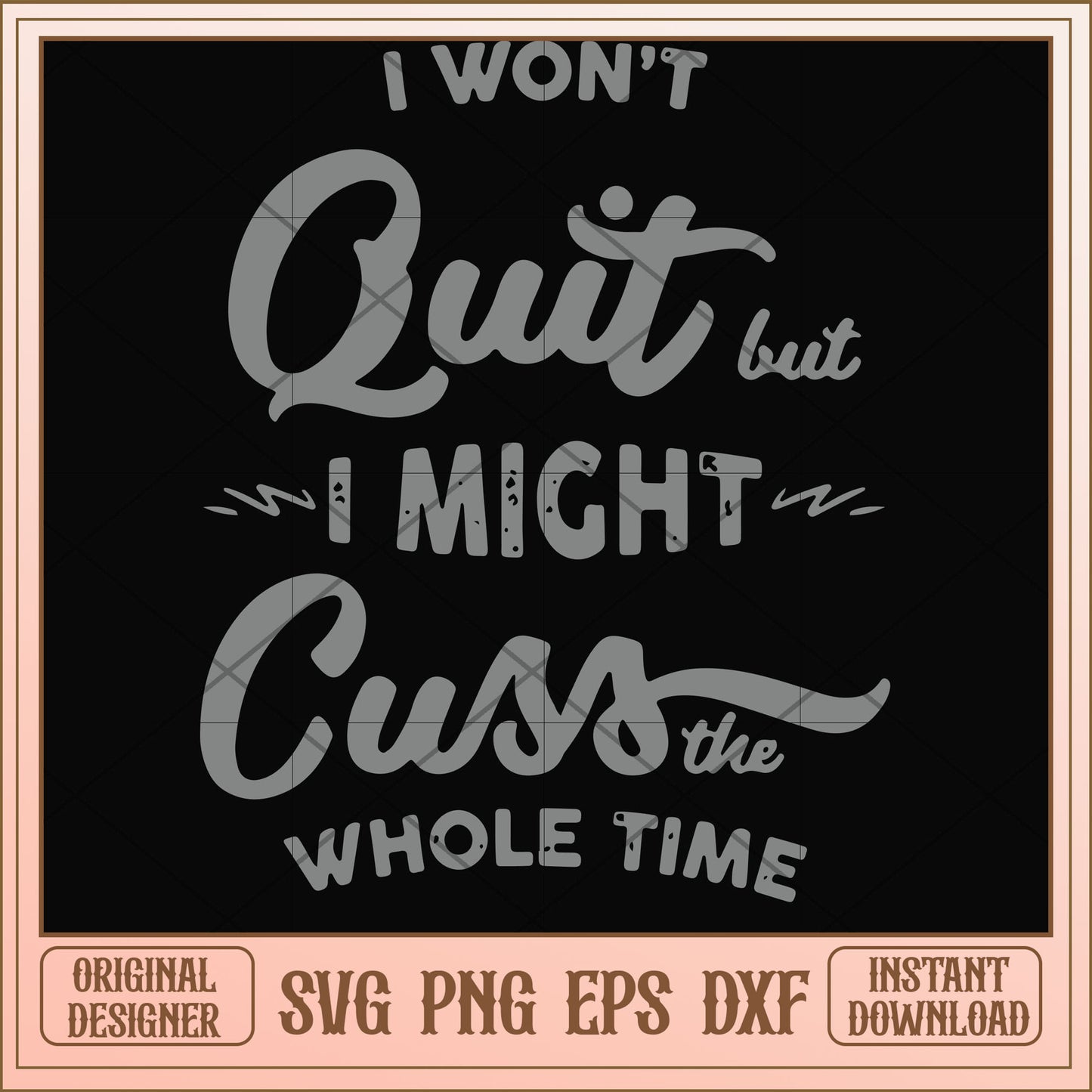 I won't quit but I might cuss the whole time svg, cuss svg, funny svg