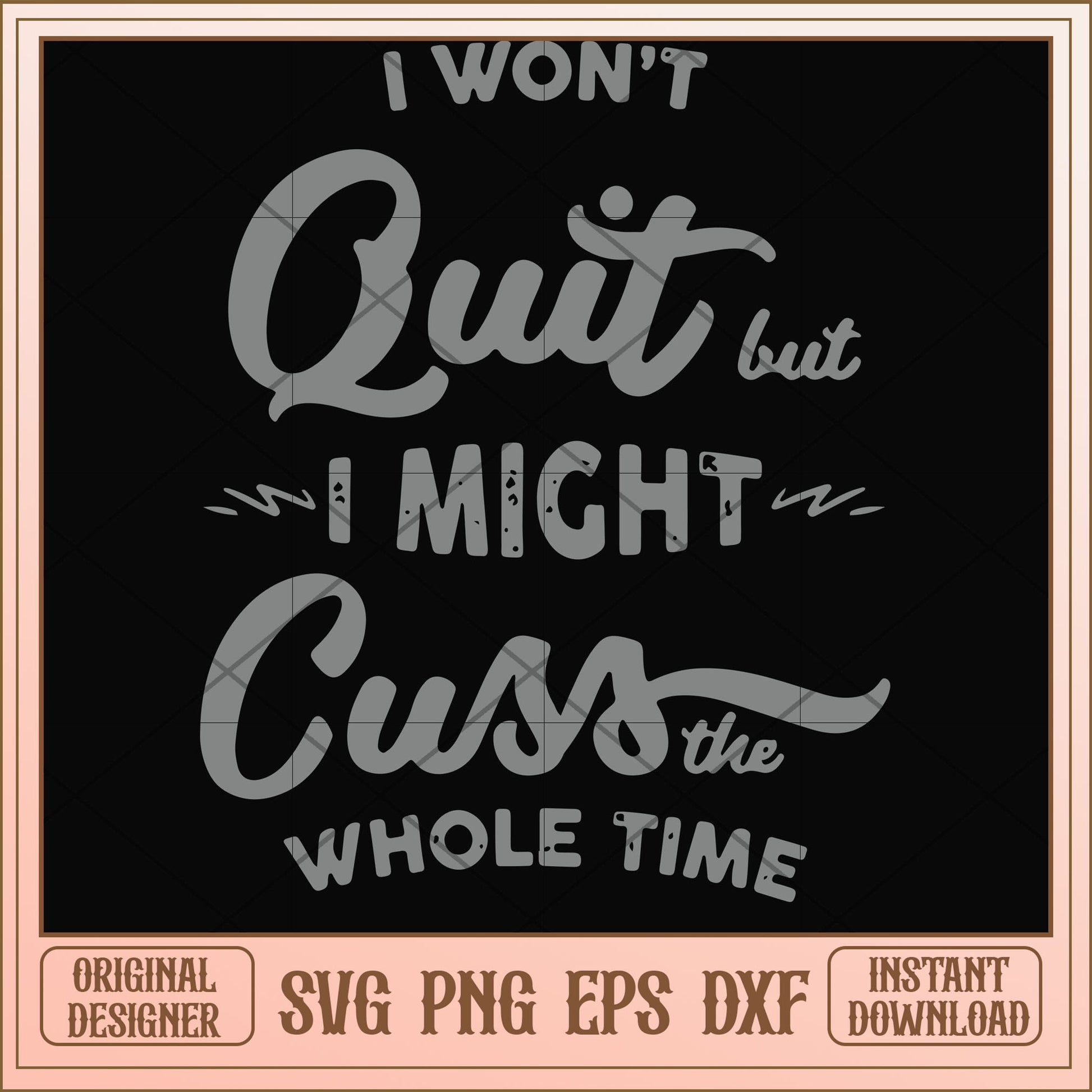 I won't quit but I might cuss the whole time svg, cuss svg, funny svg