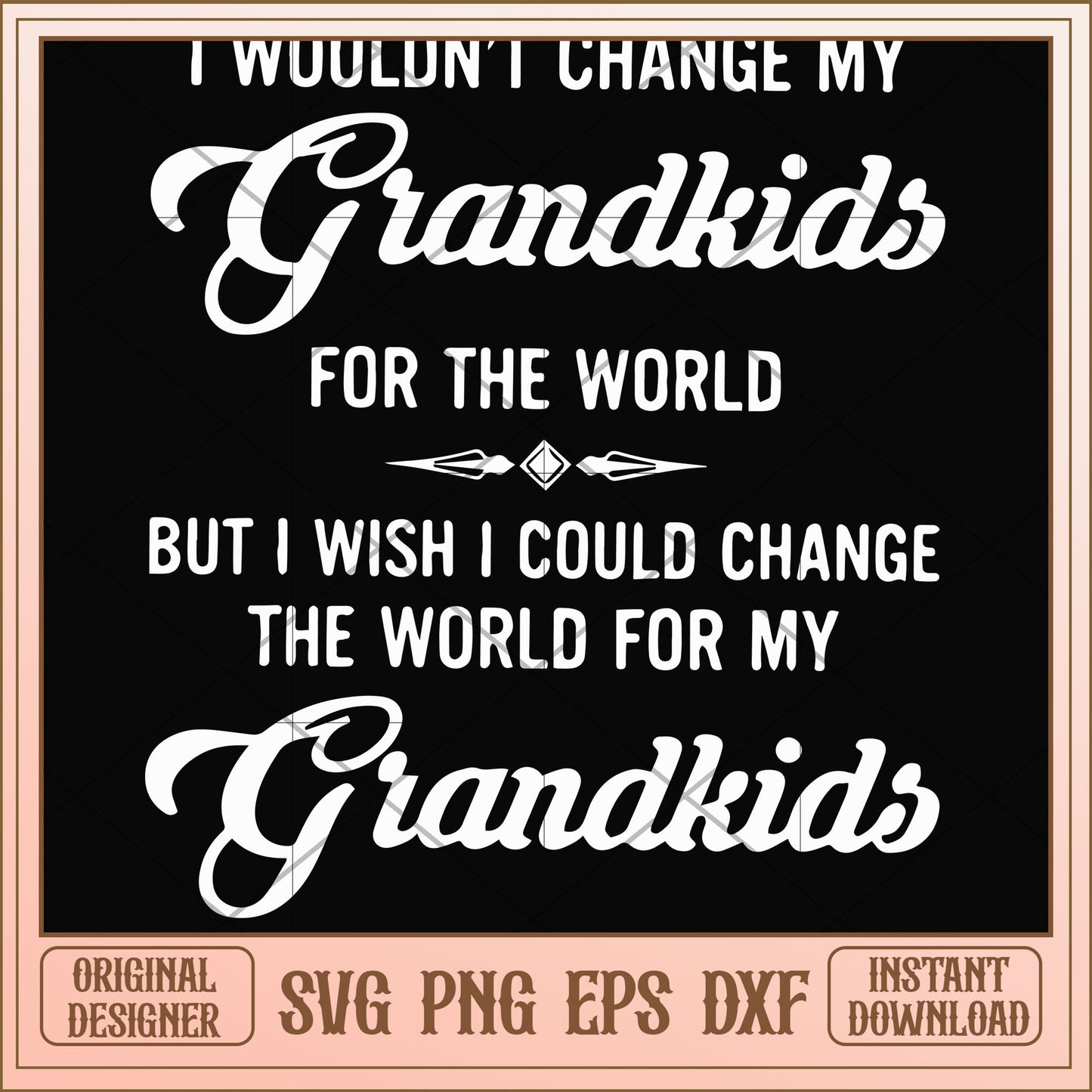 I wouldn't change my grandkids for the world svg, world svg, funny svg