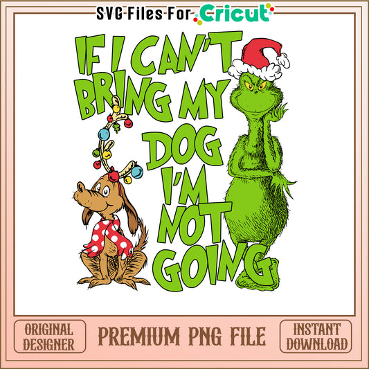 If I Can't Bring My Dog I'm Not Going PNG Design, Instant Download