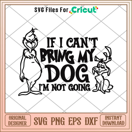 If I Cant Bring My Dog Funny Grinch Max SVG, outline of the grinch​ svg