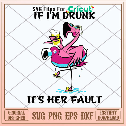 If I_m Drunk It_s Her Fault Svg