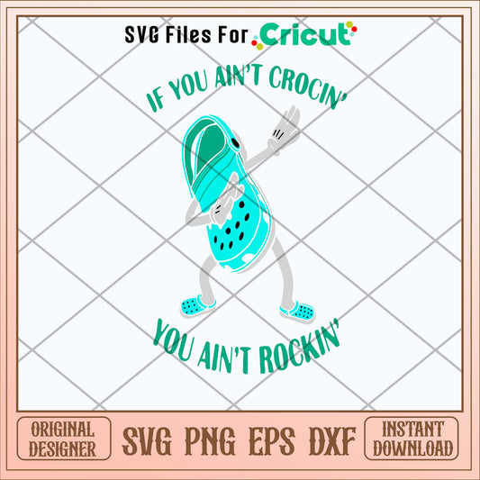 If You Aint Crocin You Aint Rockin Svg