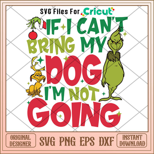 If I Cant Bring My Dog Im Not Going Funny Grinch SVG, grinch hand svg