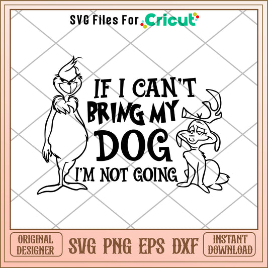 If I Cant Bring My Dog Im Not Going Grinch and Max SVG, grinch outlines svg
