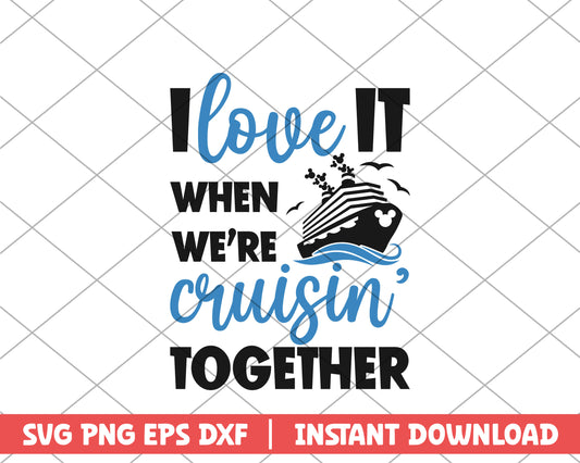 I love it when we're cruisin together disney svg