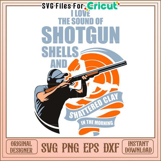 I love the sound of shotgun svg, skeet shooting funny svg, champion clay​ svg