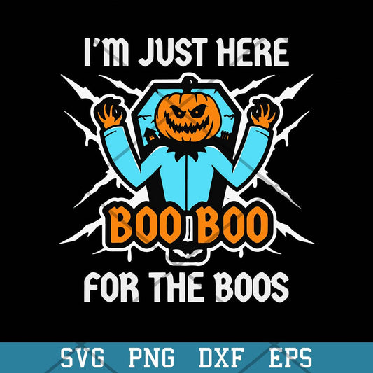 Im Just Here Boo Boo For The Boos Svg, Halloween Svg-Svgfilesforcricut