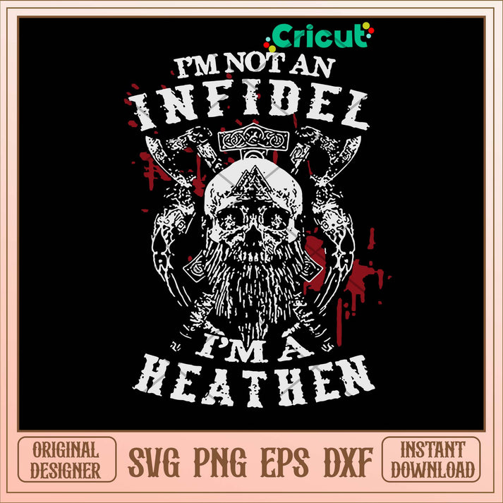 Im Not An Infidel Im A Heathen Norse Mythology Viking Svg – svg files ...