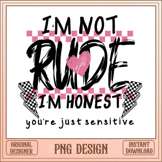 Im Not Rude Im Honest Youre Just Sensitive PNG, Funny Quote PNG, Sarcastic PNG