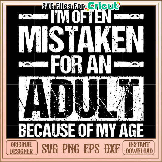 Im often mistaken for an adult because of my age svg, funny sarcastic quote svg