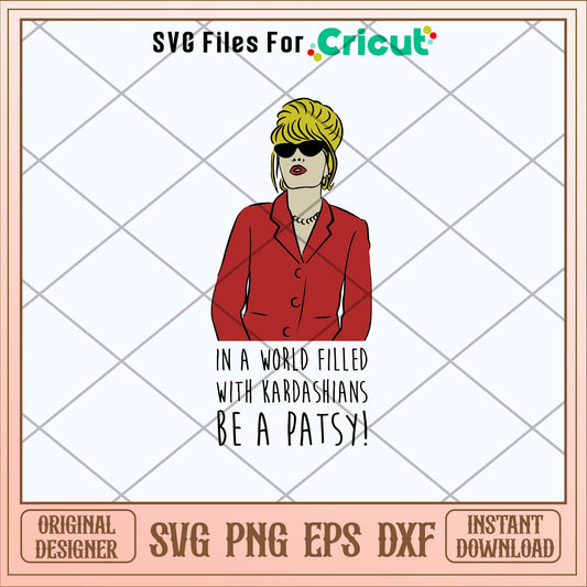 In A World Filled With Kardashians Be A Patsy Svg