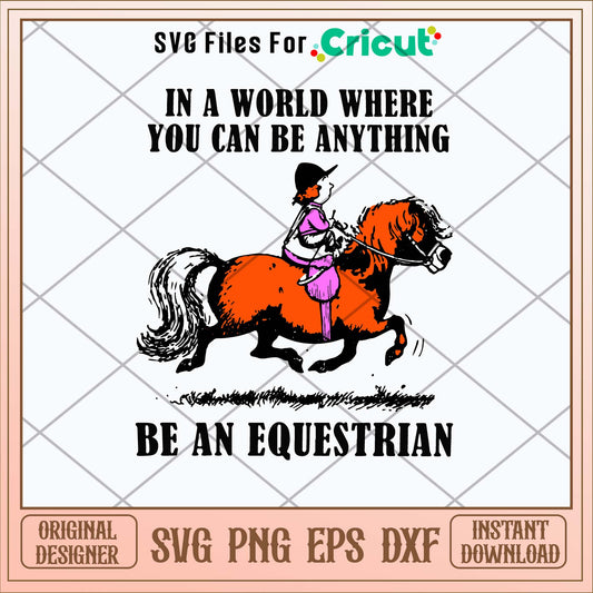In A World Where You Can Be Anything Be An Equestrian Svg