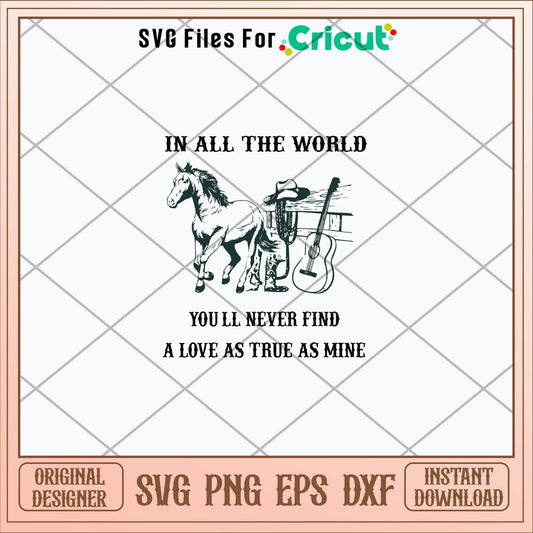 In All The World You_ll Never Find A Love As True As Mine Svg