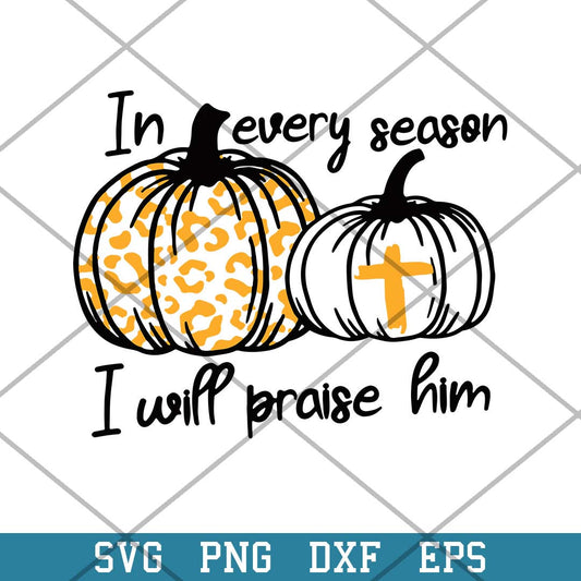 In Every Season I Will Praise Him Pumpkin Cross Christian Svg, Halloween Svg-Svgfilesforcricut