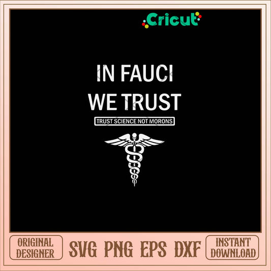 In Fauci We Trust Trust Science Not Morons Svg