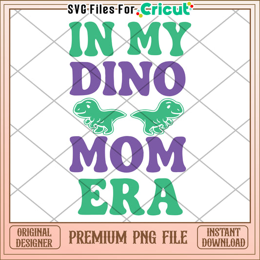 In My Dino Mom Era PNG Design