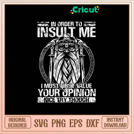 In Order To Insult Me I Must First Value Your Opinion Nice Try Though Svg