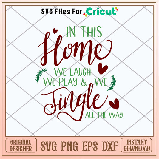 In This Home We Laugh We Play _ We Jingle All The Way Svg