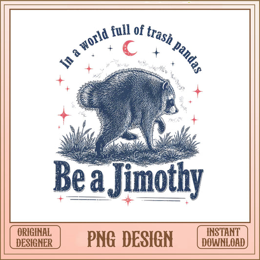 In A World Full Of Trash Pandas Be A Jimothy PNG, Raccoon PNG, Funny Retro PNG