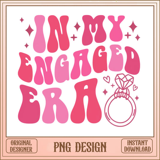 In My Engaged Era PNG, Bride To Be PNG, Engagement PNG
