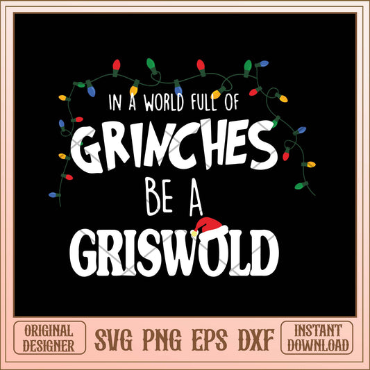 In a world full of grinches be a griswold svg, grinch svg