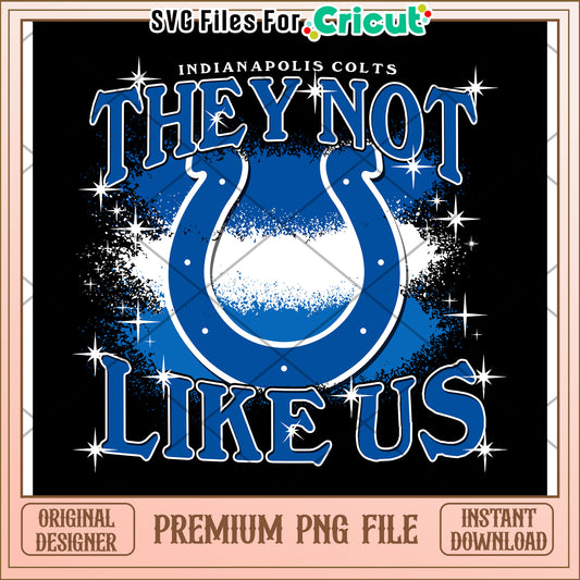 Indianapolis Colts They Not Like Us PNG Design, Perfect for Crafts