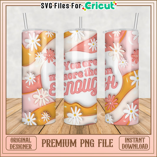 Inspirational Tumbler Design You Are More Than Enough PNG File