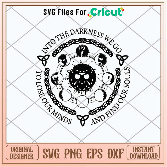 Into The Darkness We Go To Lose Our Minds And Gind Our Souls Svg