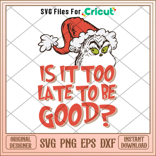 Is It Too Late For To Be Good Grinch Santa Hat SVG, grinch outline​ svg​