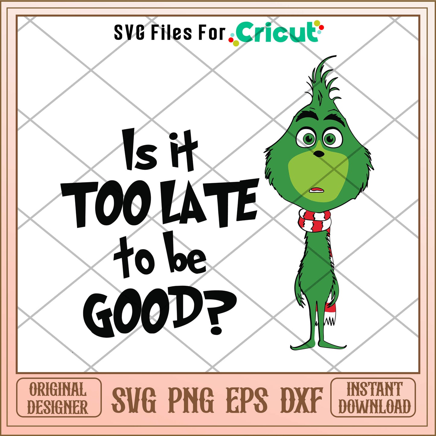 Is It Too Late To Be Good Funny Grinchmas SVG, grinch cartoon svg