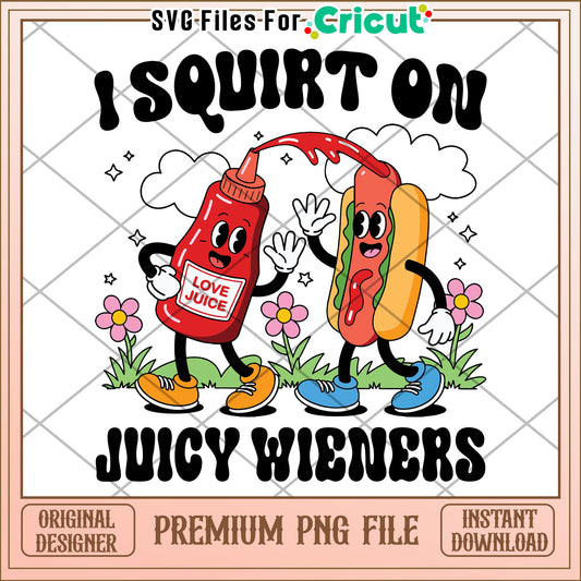 I squirt on juicy wieners png, dunny quotes png, hot dog joke png