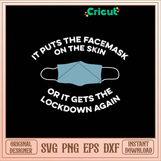 It Puts The Facemask On The Skin Or It Gets The Lockdown Again Svg