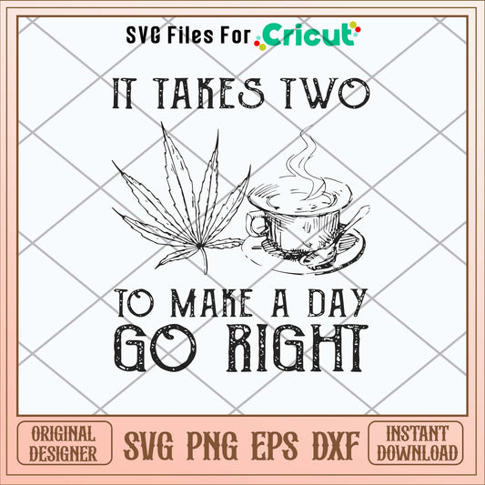 It Takes Two To Make A Day Go Right Svg